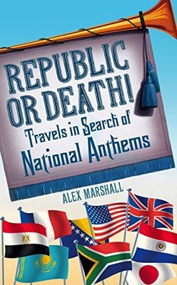 Republic or Death!: Travels in Search of National A by Marshall, Alex 1847947417