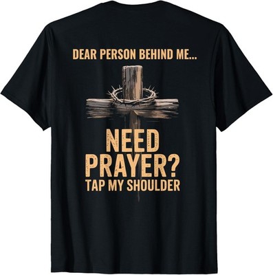 Dear Person Behind Me Need Prayer Tap My Shoulder ON BACK T-Shirt