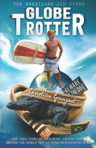 The Brazilian Jiu Jitsu Globetrotter: The true story about a fra