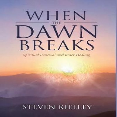 When The Dawn Breaks Spiritual Renewal and Inner Healing Steven K