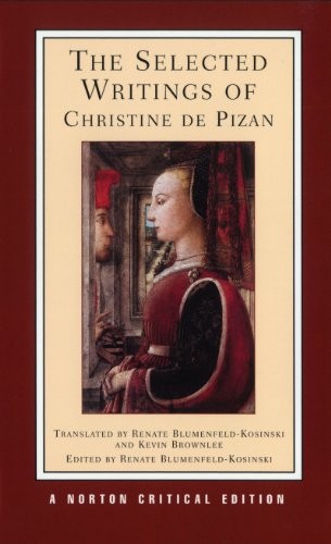 The Selected Writings of Christine de Pizan (Norton Critical Editions) By Chris