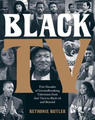 Black TV: Five Decades of Groundbreaking Television from Soul Train to Black-Ish