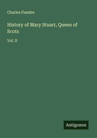Charles Flandre | History Of Mary Stuart, Queen Of Scots | Taschenbuch (2025)