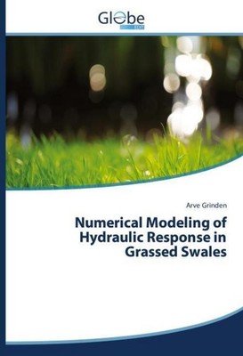 Numerical Modeling of Hydraulic Response in Grassed Swales Arve Grinden