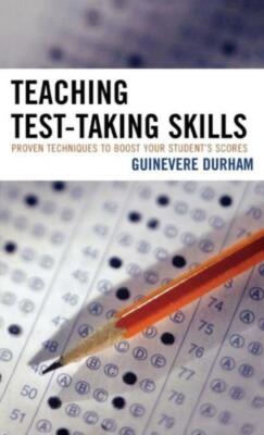 Teaching Test-Taking Skills: Proven Techniques To Boost Your Student's Scor...
