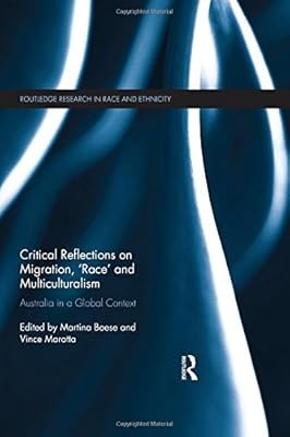 Critical Reflections on Migration, Race and Multiculturalism: Australia in a Glo