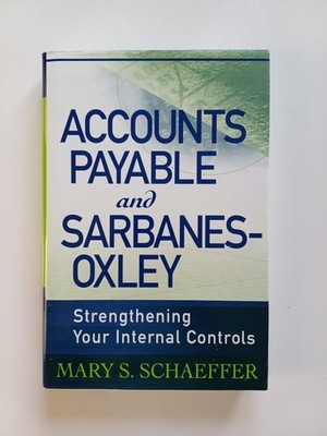 Accounts Payable and Sarbanes-Oxley Strengthening Your Internal Controls