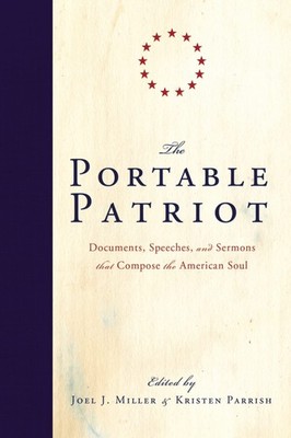 The Portable Patriot: Documents, Speeches, and Sermons That Compose the Amer...