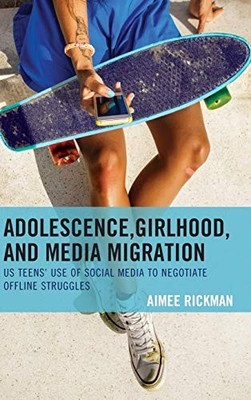 Adolescence, Girlhood, and Media Migration: US Teens' Use of Soc