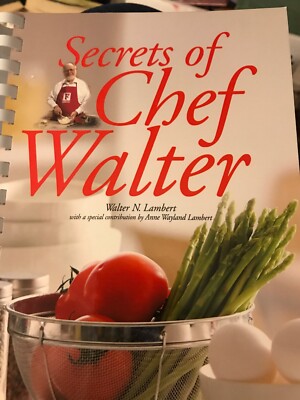 Secrets of Chef Walter by Walter N. Lambert Signed 2007