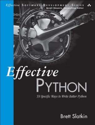 Effective Python: 59 Specific Ways to Write Better Python by Brett Slatkin: New