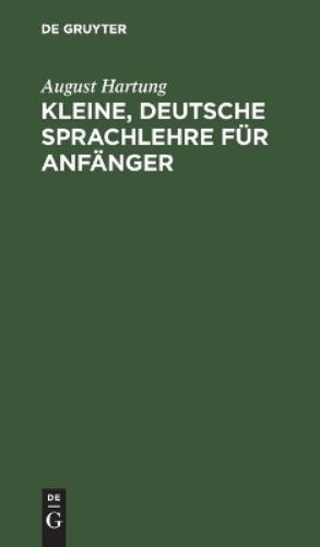 August Hartung Kleine, Deutsche Sprachlehre Für Anfänger (Hardback)