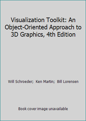 Visualization Toolkit: An Object-Oriented Approach to 3D Graphics, 4th Edition
