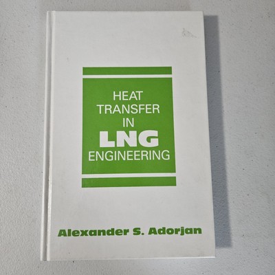 Heat Transfer In LNG Engineering By Alexander S. Adorjan