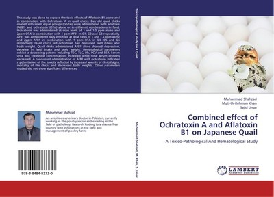 Combined effect of Ochratoxin A and Aflatoxin B1 on Japanese Quail Sajid Umar