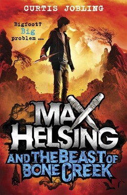 Max Helsing and the Beast of Bone Creek: Book 2: by the author of Wolf King B...