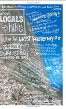 WHERE LOCALS HIKE IN THE WEST KOOTENAY: PREMIER TRAILS IN By Craig Copeland VG WHERE LOCALS HIKE IN THE WEST KOOTENAY: PREMIER TRAILS IN By Craig Copeland VG