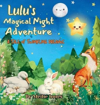Lulu's Magical Night Adventure: A Tale of Twinkling Dreams by Meilie Innes Hardc