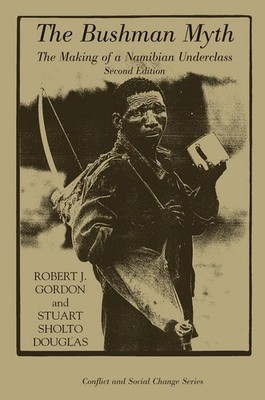 The Bushman Myth: The Making Of A Namibian Underclass by Robert Gordon Hardcover