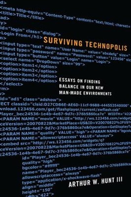 Surviving Technopolis : Essays on Finding Balance in Our New Man-Made Environ...