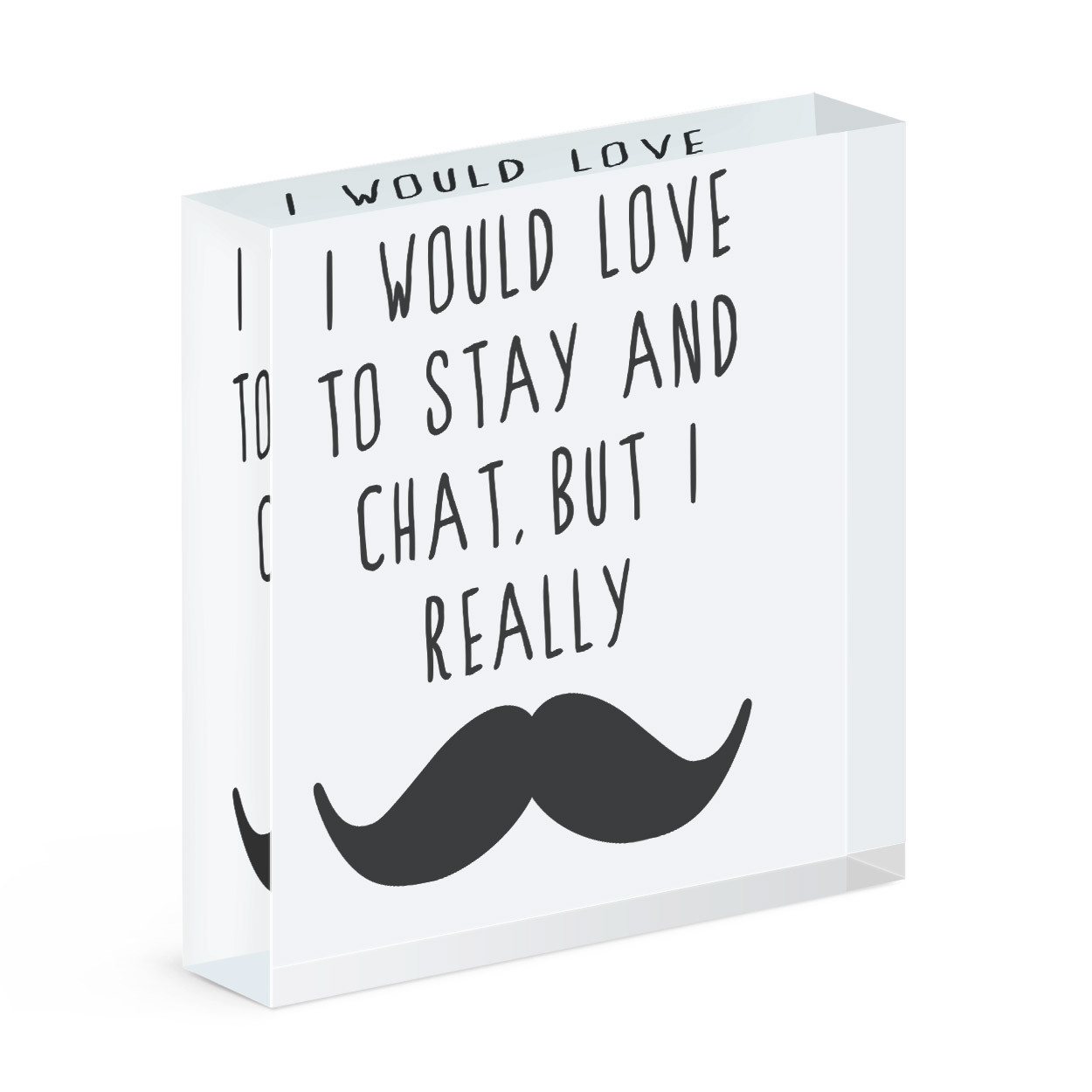 I Would Love To Stay And Chat Moustache Acrylic Photo Block Frame Funny