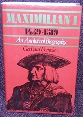 Maximillian I, 1459-1519 Hardcover Gerhard Benecke