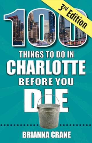 100 Things to Do in Charlotte Before You Die 3rd Edition by Brianna Crane - New & Updated
