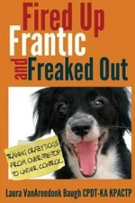 Fired Up, Frantic, and Freaked Out: Training the Crazy Dog from Over the  - GOOD