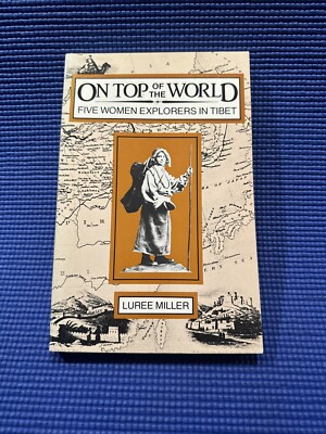 On Top of the World : Five Women Explorers in Tibet by L. Miller 1984 Paperback