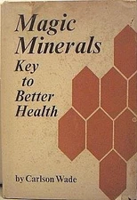 MAGIC MINERALS - Key to Better Health - Wade, Carlson - Acceptable - See con...