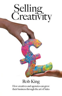 Selling Creativity Rob King Taschenbuch Englisch 2023 Silverwood Books