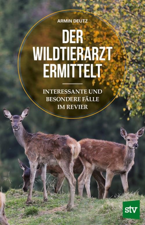 Der Wildtierarzt ermittelt Armin Deutz