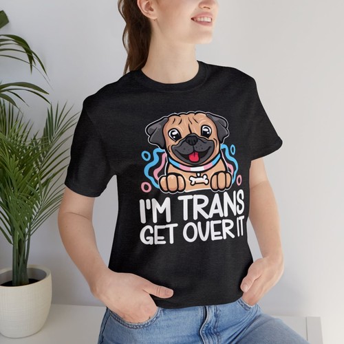 Im Trans Get Over It Transgender Pride Puppy Dog Lgbtq Unisex T-Shirt - Picture 31 of 57