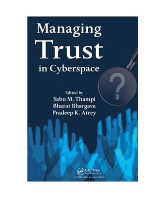 Managing Trust in Cyberspace, Sabu M. Thampi