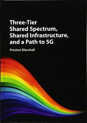 Three-Tier Shared Spectrum, Shared Infrastructure, and a Path to