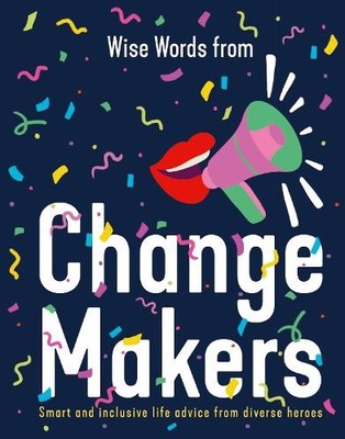 Wise Words from Change Makers: Smart and inclusive life advic... - 9781460762646