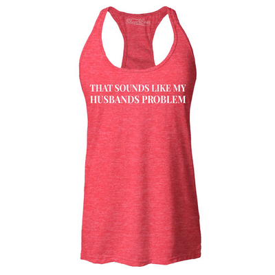 #ad #ad That Sounds Like My Husband#x27;s Problem Racerback Tank Top Funny Saying Shirt $15.99