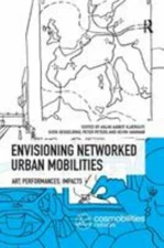 Envisioning Networked Urban Mobilities : Art, Performances, Impacts, Paperbac...
