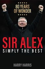 Image of Sir Alex: Simply the Best. Harris, Harry New 9781913543525 Fast Free Shipping**