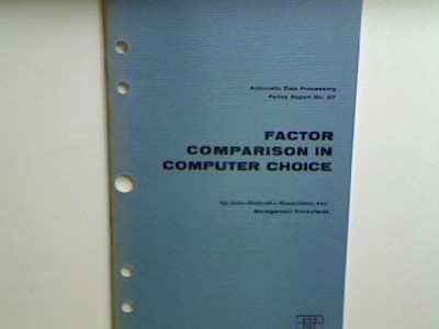 Factor Comparison in computer choice. Automatic Data Processing - Policy Report 