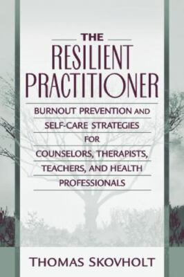 The Resilient Practitioner: Burnout Prevention and Self-Care Strategies for...