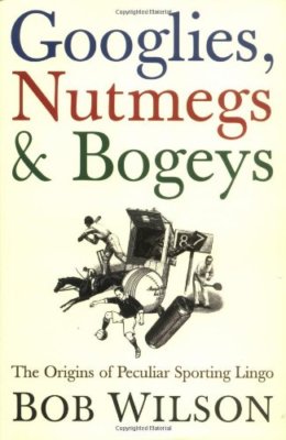 Googlies, Nutmegs and Bogeys: The Origins of Peculiar Sporting L