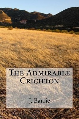 James Matthew Barrie The Admirable Crichton (Paperback)