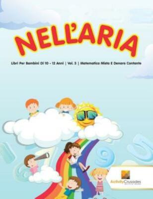 Nell'aria: Libri Per Bambini Di 10 - 12 Anni Vol  3 Matematica Mista E Dena...