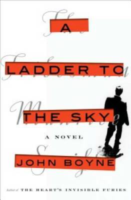 A Ladder to the Sky: A Novel - Hardcover By Boyne, John - GOOD