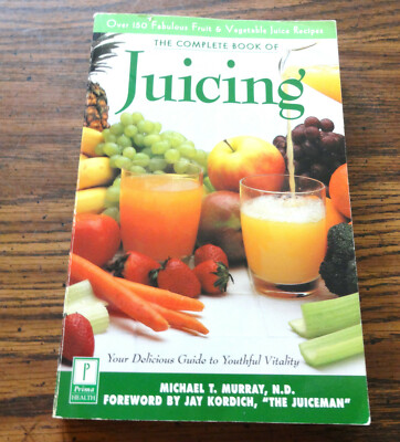 The Complete Book of Juicing Michael T. Murray, N.D. 1997 Paperback