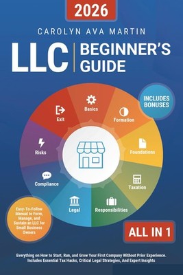 LLC Beginner's Guide [All-in-1]: Everything on How to Start, Run, and Grow...
