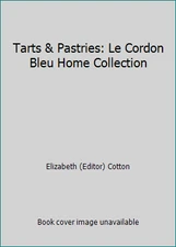 Tarts & Pastries: Le Cordon Bleu Home Collection by Elizabeth (Editor) Cotton