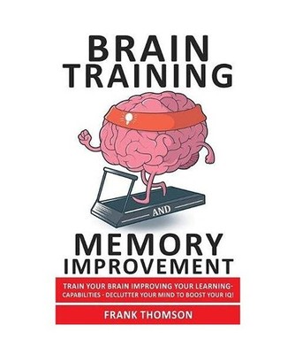 Brain Training and Memory Improvement: Train Your Brain Improving your Learning-