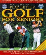 Play Better Golf for Seniors by Mike Adams;  T. J. Tomasi